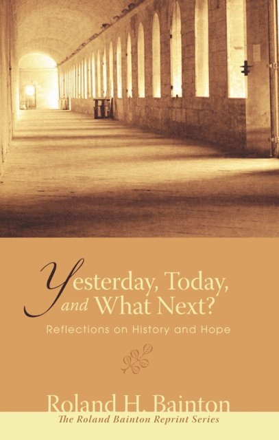 Roland H. Bainton - Yesterday, Today, and What Next?, E-bok