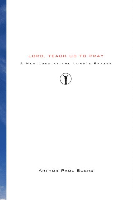 Arthur Paul Boers - Lord, Teach Us to Pray, E-bok