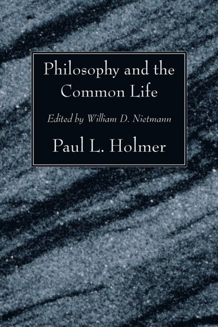 Paul L. Holmer, William D Nietmann - Philosophy and the Common Life, E-bok