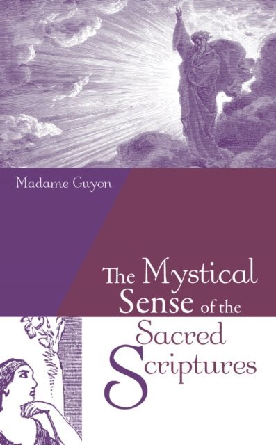 Madame Guyon - Mystical Sense of the Sacred Scriptures, E-bok