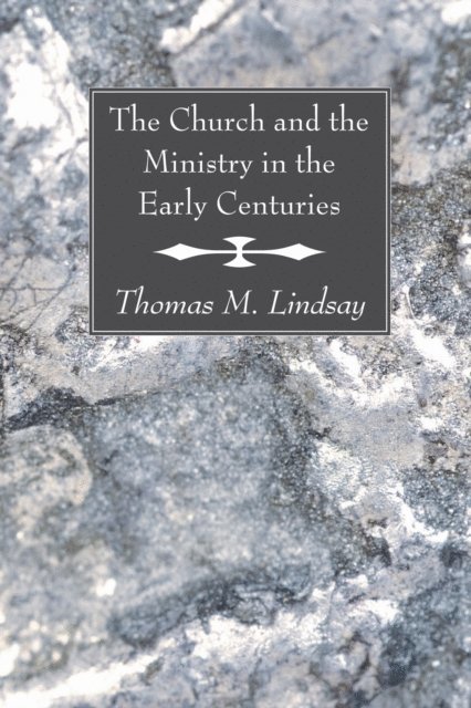 Thomas M. Lindsay - Church and the Ministry in the Early Centuries, E-bok
