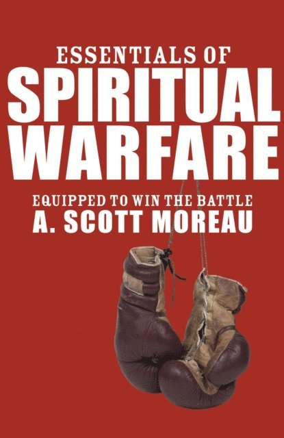 A. Scott Moreau - Essentials of Spiritual Warfare, E-bok