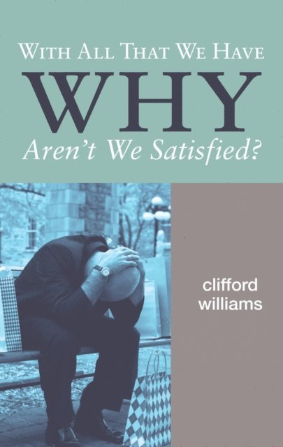 Clifford Williams - With All That We Have Why Aren't We Satisfied?, E-bok