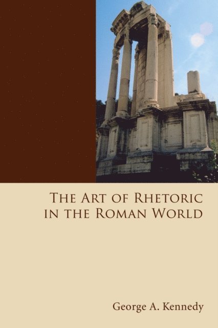 George Alexander Kennedy - Art of Rhetoric in the Roman World, E-bok
