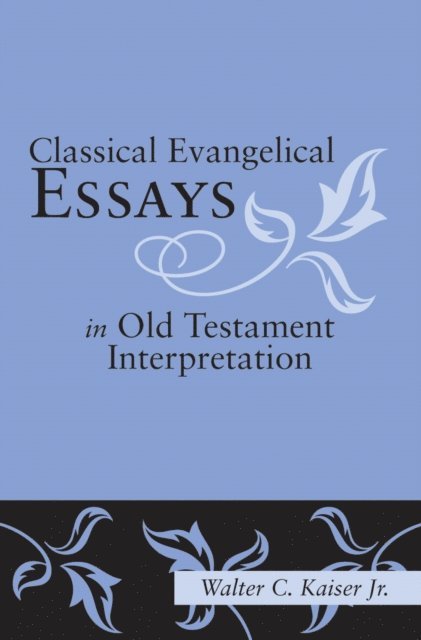 Walter C. Kaiser Jr. - Classical Evangelical Essays in Old Testament Interpretation, E-bok