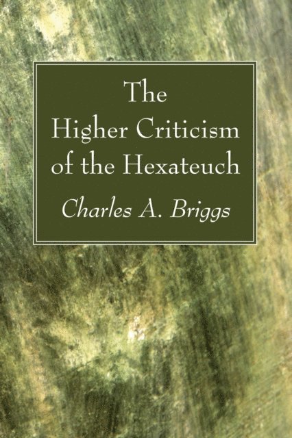 Charles A. Briggs - Higher Criticism of the Hexateuch, E-bok