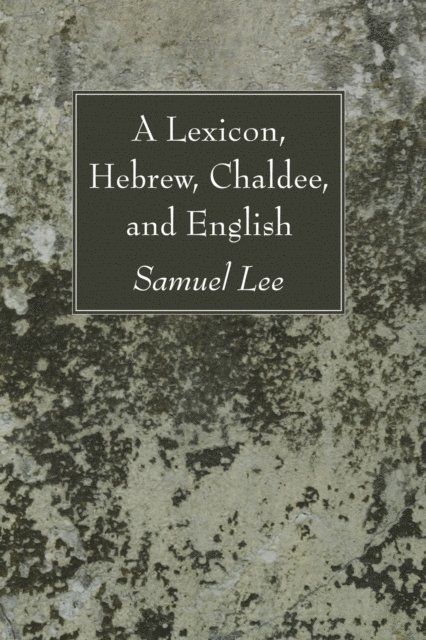 Samuel Lee - Lexicon, Hebrew, Chaldee, and English, E-bok