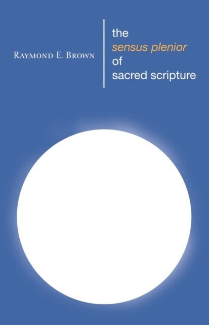Raymond E. Brown - Sensus Plenior of Sacred Scripture, E-bok