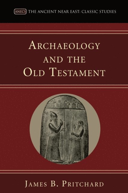 James B. Pritchard, K. C. Hanson - Archaeology and the Old Testament, E-bok