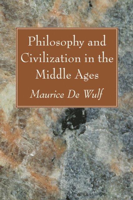 Maurice de Wulf - Philosophy and Civilization in the Middle Ages, E-bok