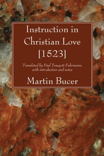 Martin Bucer - Instruction in Christian Love [1523], E-bok