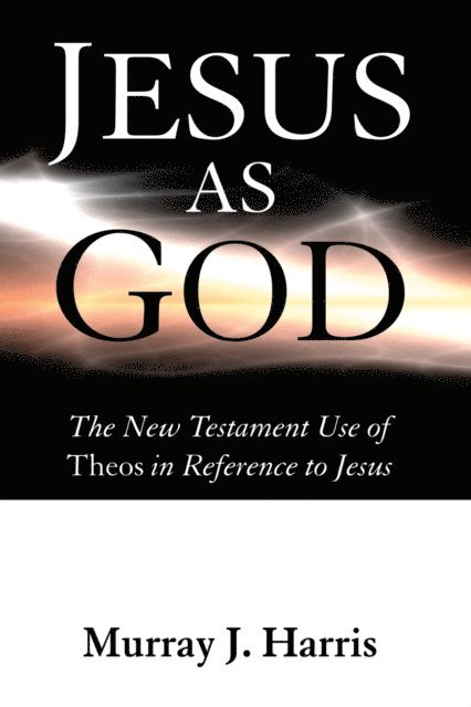 Murray J. Harris - Jesus as God, E-bok