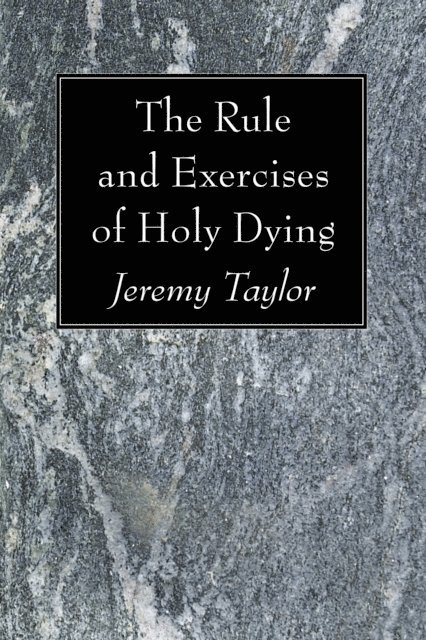 Jeremy Taylor - Rule and Exercises of Holy Dying, E-bok