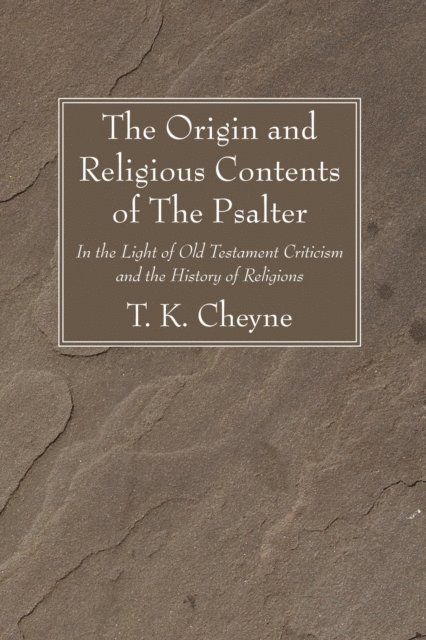 T. K. Cheyne - Origin and Religious Contents of The Psalter, E-bok