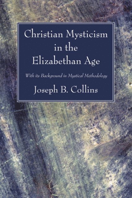 Joseph B. Collins - Christian Mysticism in the Elizabethan Age, E-bok