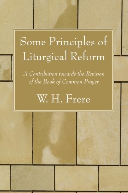 W. H. Frere - Some Principles of Liturgical Reform, E-bok