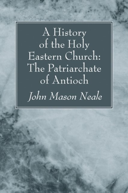 History of the Holy Eastern Church: The Patriarchate of Antioch