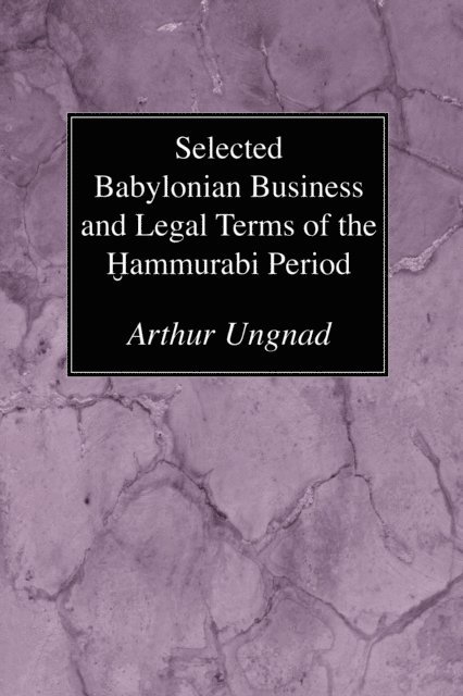 Arthur Ungnad - Selected Babylonian Business and Legal Terms of the Hammurabi Period, E-bok