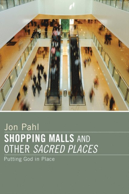 Jon Pahl - Shopping Malls and Other Sacred Spaces, E-bok