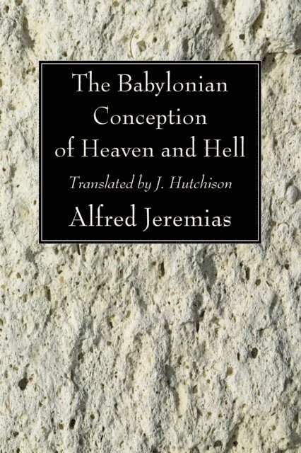 Alfred Jeremias - Babylonian Conception of Heaven and Hell, E-bok