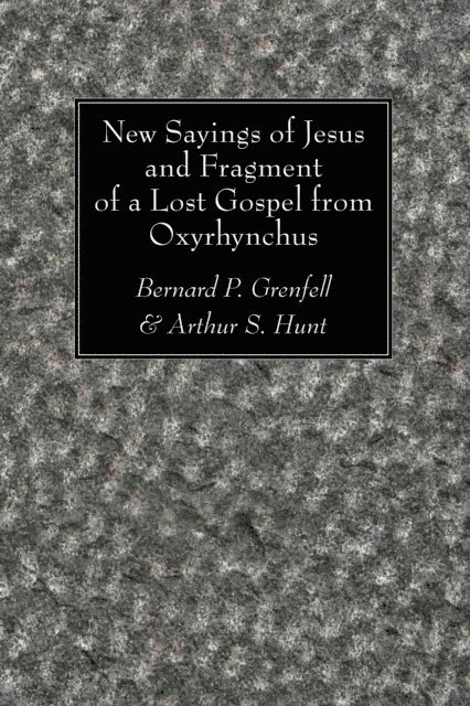 Arthur S. Hunt, Bernard P. Grenfell - New Sayings of Jesus and Fragment of a Lost Gospel from Oxyrhynchus, E-bok