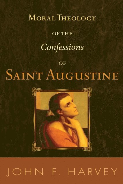 John F. Harvey - Moral Theology of the Confessions of Saint Augustine, E-bok