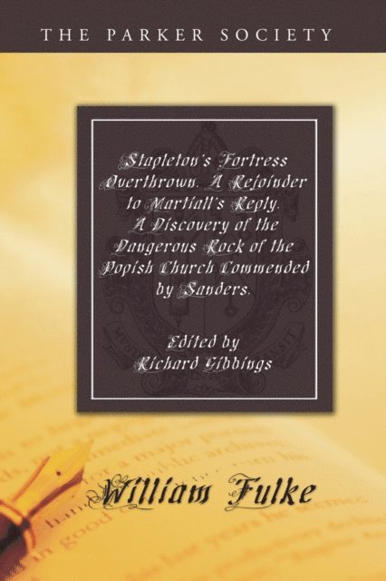 William Fulke, Richard Gibbings - Stapleton's Fortress Overthrown. A Rejoinder to Martiall's Reply. A Discovery of the Dangerous Rock of the Popish Church Commended by Sanders., E-bok
