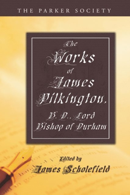 James Pilkington, James Scholefield - Works of James Pilkington, B.D., Lord Bishop of Durham, E-bok