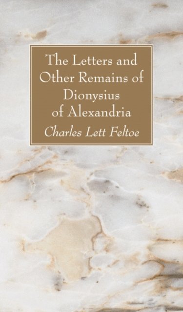 Charles Lett Feltoe - Letters and Other Remains of Dionysius of Alexandria, E-bok
