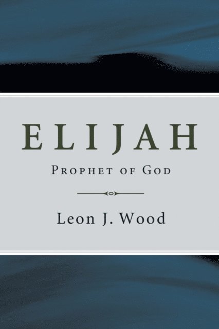 Leon J. Wood - Elijah, E-bok