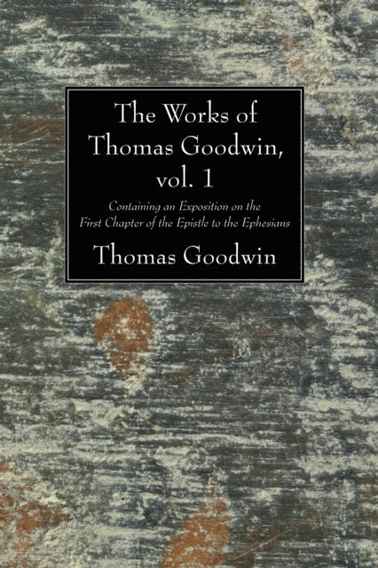 Thomas Goodwin - Works of Thomas Goodwin, vol. 1, E-bok