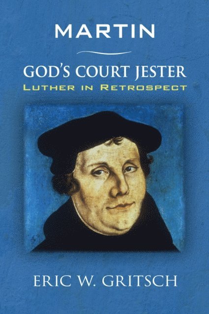 Eric W. Gritsch - Martin - God's Court Jester, E-bok