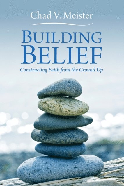 Chad V. Meister - Building Belief, E-bok