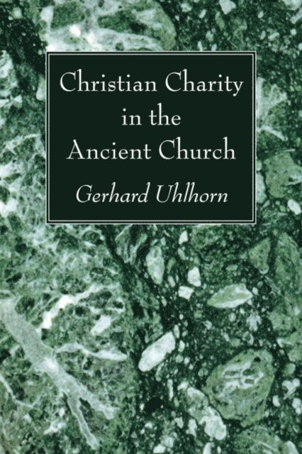 Gerhard Uhlhorn - Christian Charity in the Ancient Church, E-bok