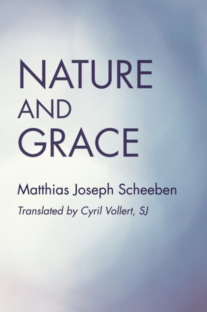 Matthias Joseph Scheeben - Nature and Grace, E-bok. Tillgänglighet: Lägg i varukorg