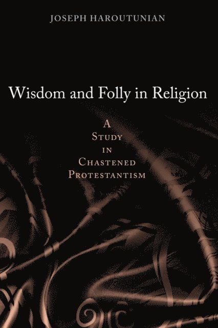 Joseph Haroutunian - Wisdom and Folly in Religion, E-bok
