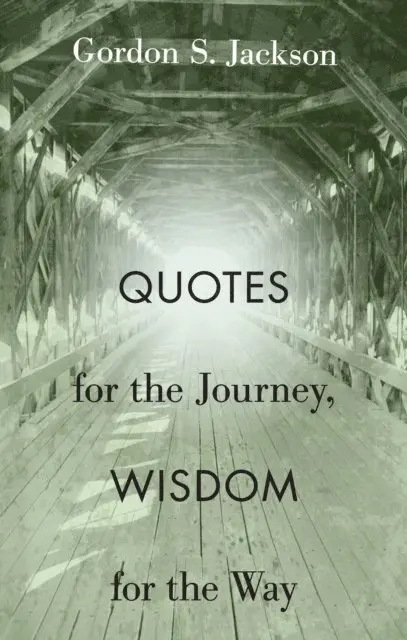 Gordon S. Jackson - Quotes for the Journey, Wisdom for the Way, E-bok. Tillgänglighet: Lägg i varukorg