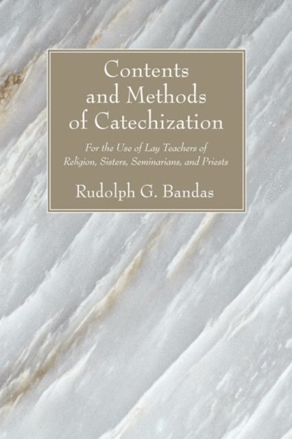 Rudolph G. Bandas - Contents and Methods of Catechization, E-bok