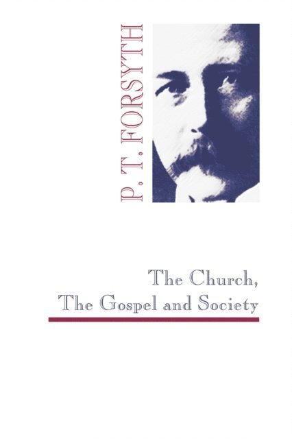P. T. Forsyth - Church, The Gospel and Society, E-bok