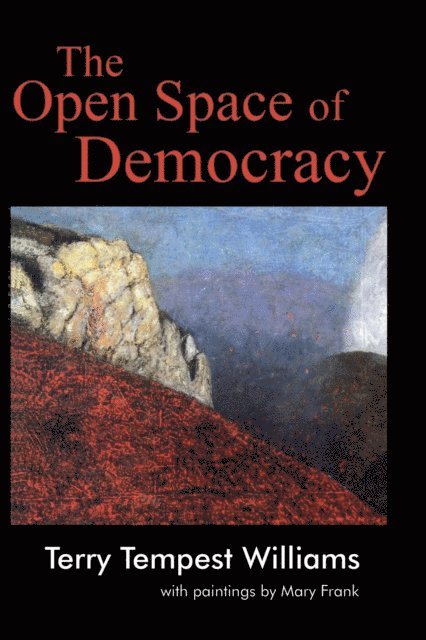 Terry Tempest Williams - Open Space of Democracy, E-bok