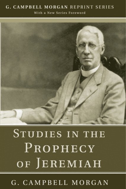 G. Campbell Morgan - Studies in the Prophecy of Jeremiah, E-bok