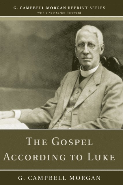 G. Campbell Morgan - Gospel According to Luke, E-bok
