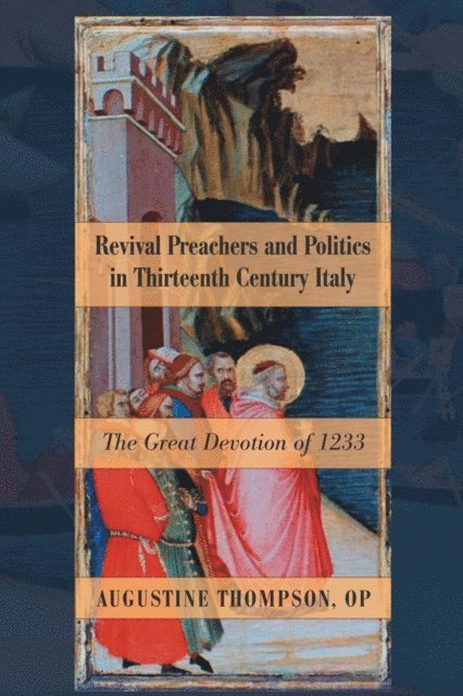 Augustine Thompson OP - Revival Preachers and Politics in Thirteenth Century Italy, E-bok
