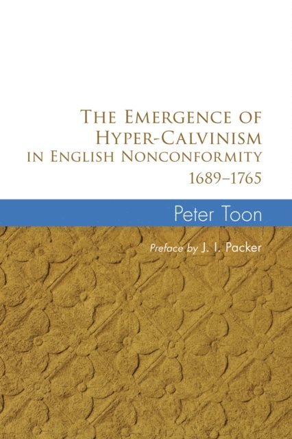 Peter Toon - Emergence of Hyper-Calvinism in English Nonconformity 1689-1765, E-bok