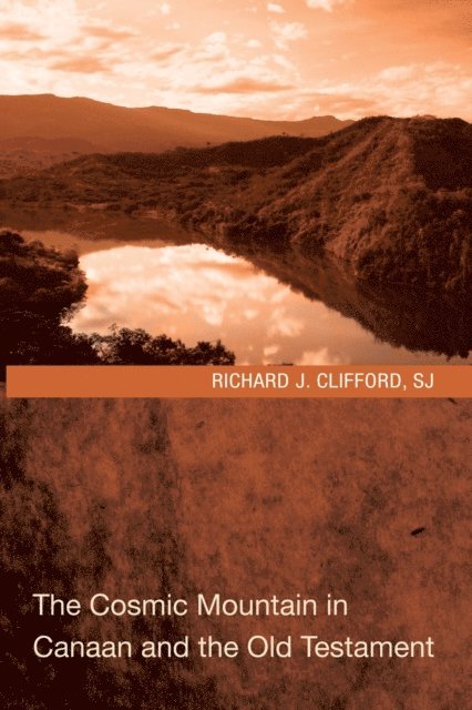 Richard J. Clifford - Cosmic Mountain in Canaan and the Old Testament, E-bok