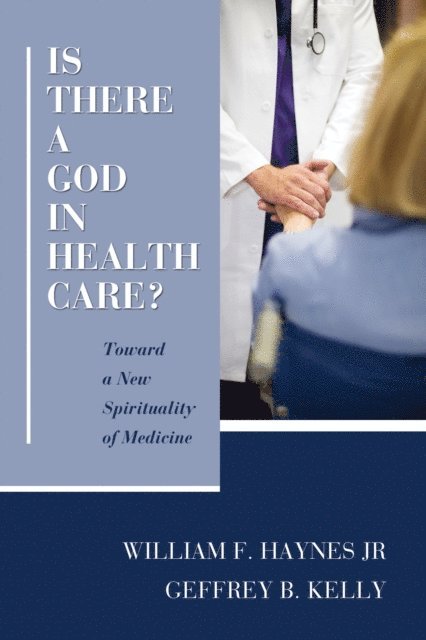Geffrey B. Kelly, William F. Haynes Jr. - Is There a God in Health Care?, E-bok