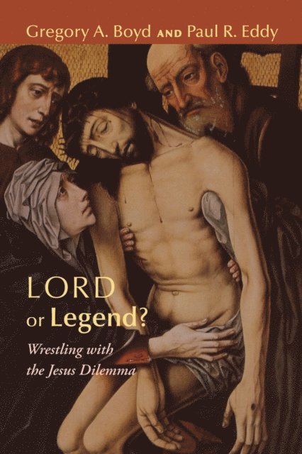 Paul R. Eddy, Gregory A. Boyd - Lord or Legend?, E-bok