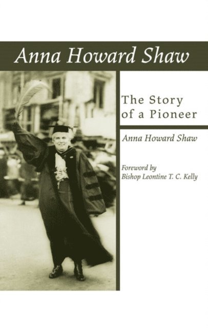 Anna Howard Shaw - Anna Howard Shaw, the Story of a Pioneer, E-bok
