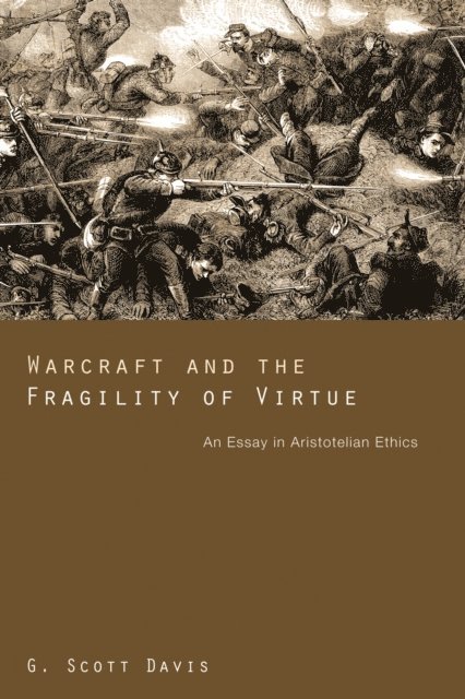 G. Scott Davis - Warcraft and the Fragility of Virtue, E-bok