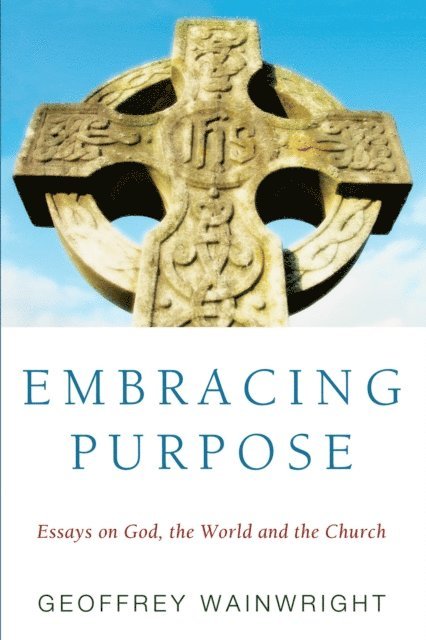 Geoffrey Wainwright - Embracing Purpose, E-bok